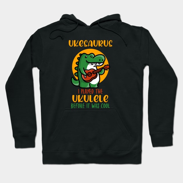 Ukesaurus, Played Ukulele Before It Was Cool Hoodie by DeliriousSteve